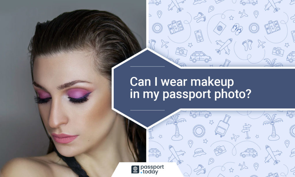 Can I wear makeup in my passport photo?