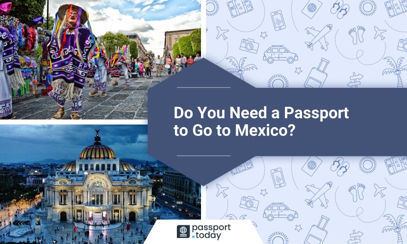 Do You Need A Passport To Go To Mexico?