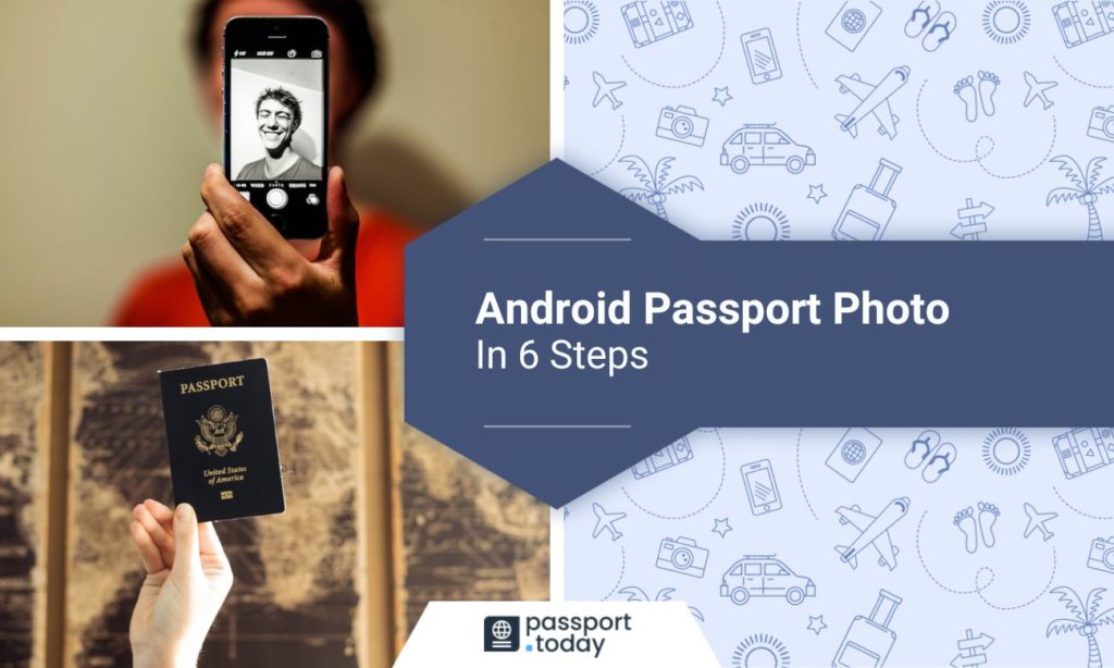 Man taking a selfie photo with his phone; passport held in a hand; text “Android Passport Photo In 6 Steps”.