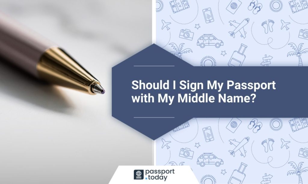 Close-up on a pen, text “Should I Sign My Passport with My Middle Name?”