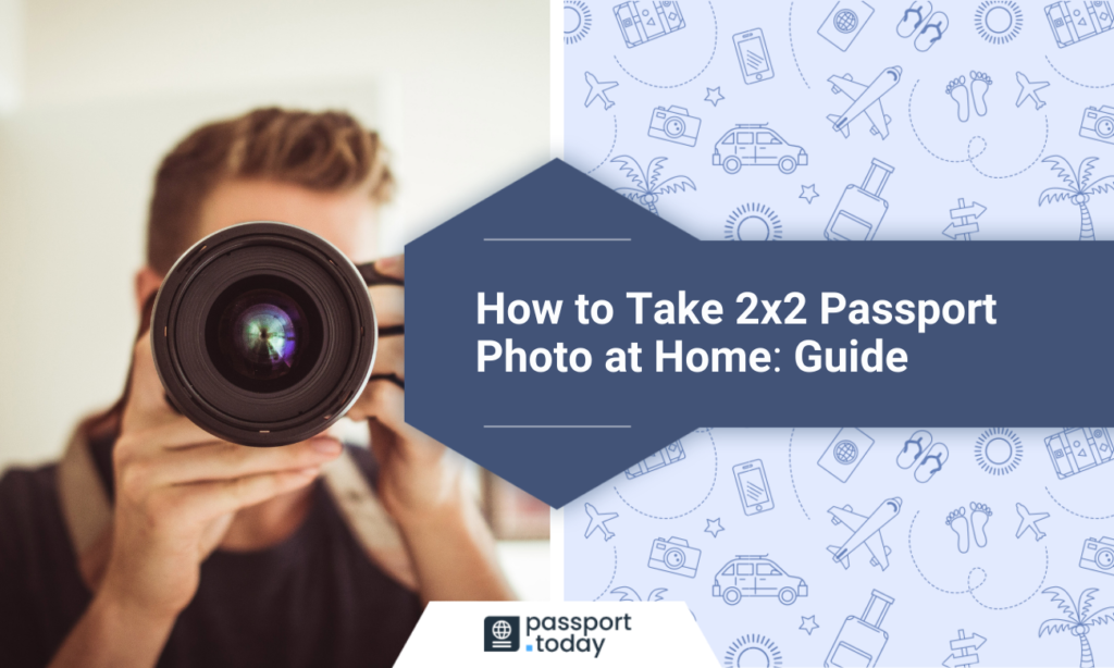 A man holding a camera and pointing it directly at you and the title “How to Take a 2x2 Passport Photo at Home: Guide”
